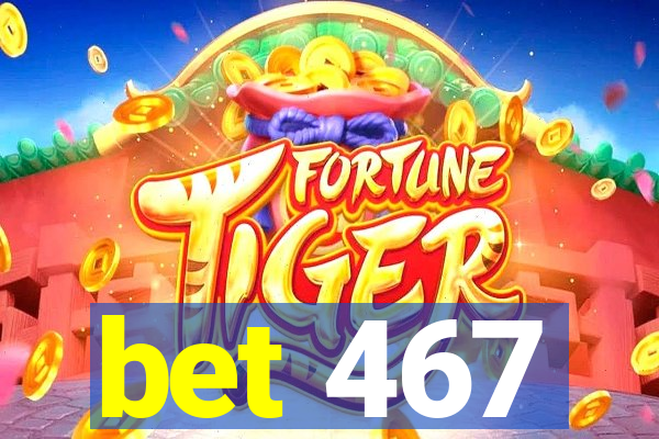 bet 467
